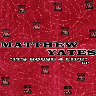 Matthew Yates - It's House 4 Life