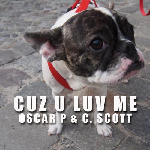 Oscar P & C. Scott - Cuz U Luv Me