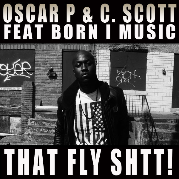 Oscar P & C. Scott feat Born I Music - That Fly Shtt