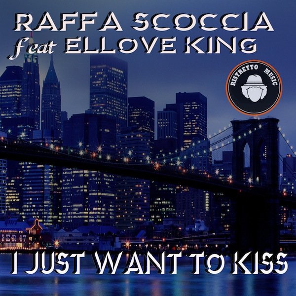 Raffa Scoccia Feat. Ellove King - I Just Want To Kiss