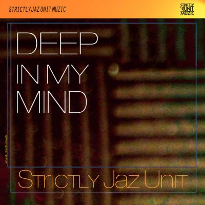 Strictly Jaz Unit - Deep In My Mind