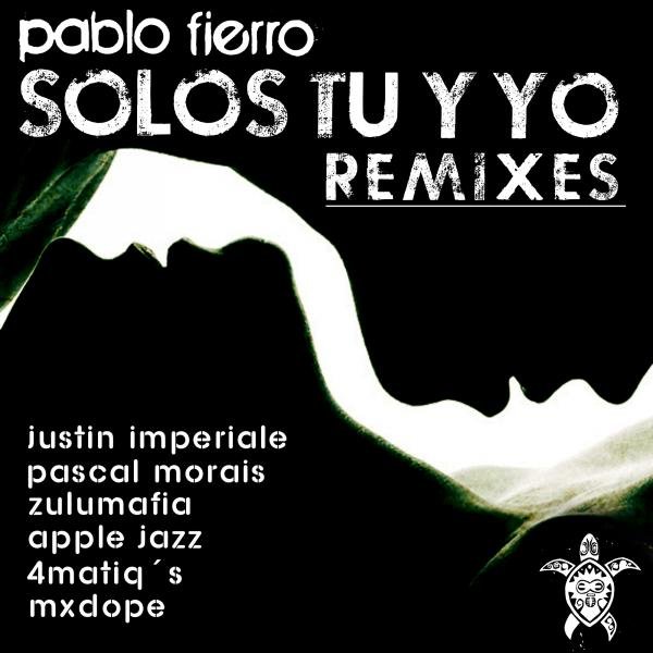 Pablo Fierro - Solos Tu y Yo Remixes
