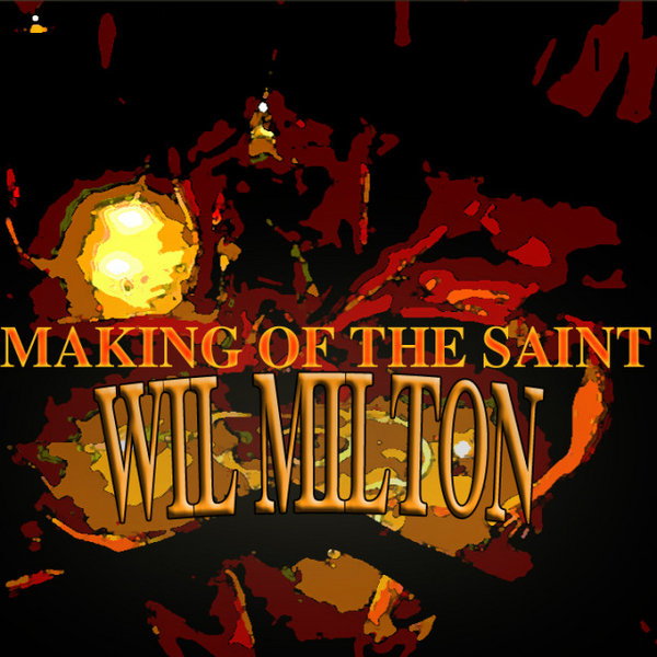 Wil Milton - Making The Saint