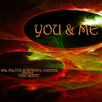 Wil Milton & Rodney Carter Feat.. Eric Scott - You and Me