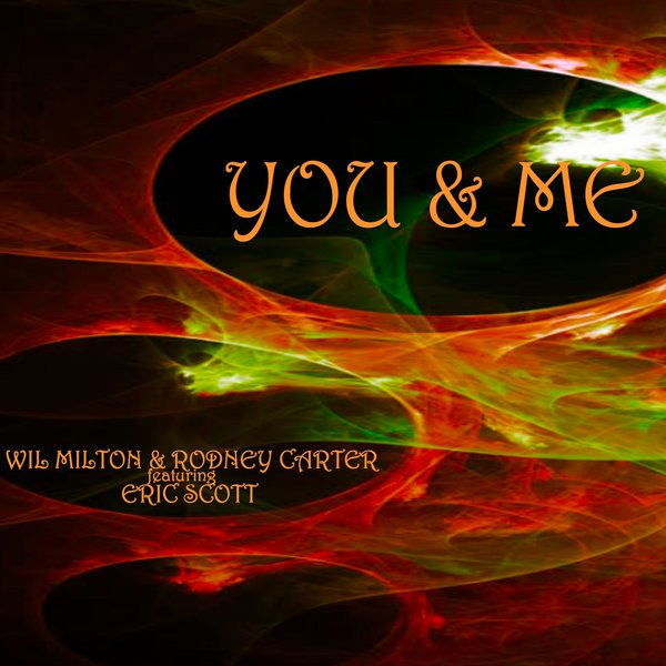 Wil Milton & Rodney Carter Feat.. Eric Scott - You and Me