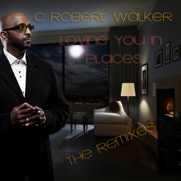 C Robert Walker & Paris Cesvette - Loving You In Places The Remixes (Incl. Pirahnahead & N'Dinga Gaba Mixes)