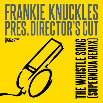 Frankie Knuckles Pres. Director's Cut - The Whistle Song (Supernova Remix)