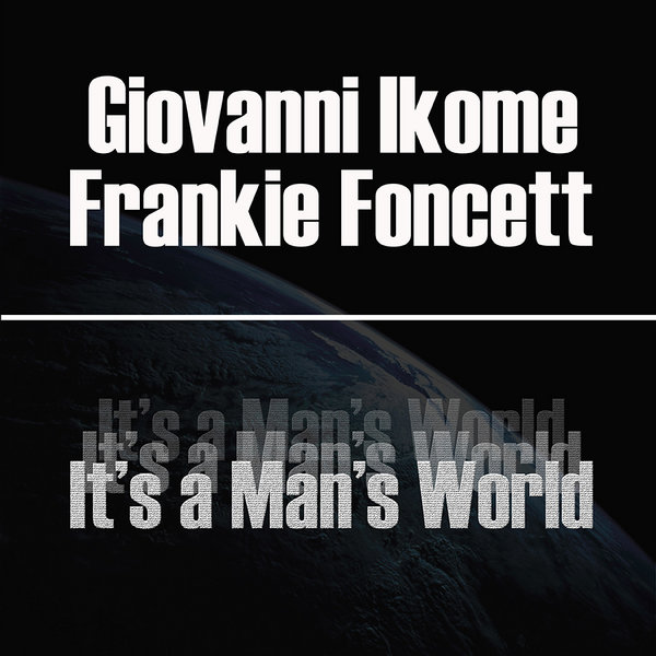 Giovanni Ikome & Frankie Foncett - It's A Man's World