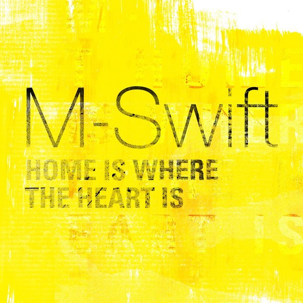 M-Swift - Home Is Where The Heart Is