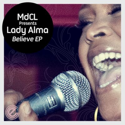 Mdcl Pres. Lady Alma - Believe EP (Incl. The Layabouts Remixes)