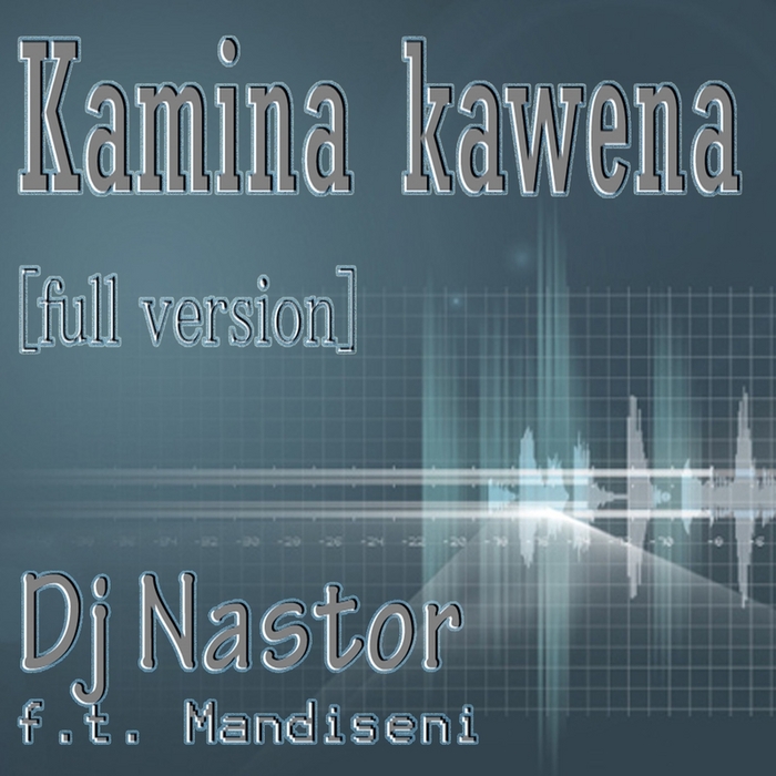 DJ Nastor feat Mandiseni - Kamina Kawena