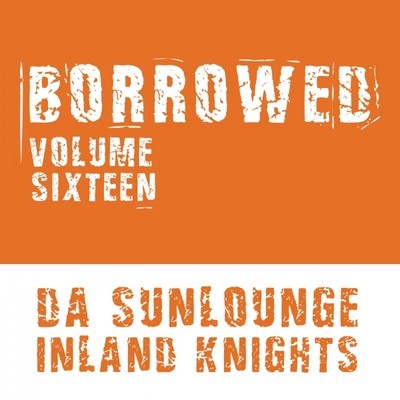 Da Sunlounge, Inland Knights - Borrowed Vol16