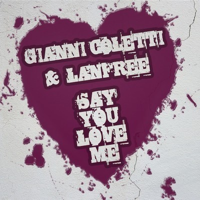 Gianni Coletti Lanfree - Say You Love Me