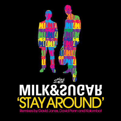 Milk & Sugar - Stay Around (Incl. David Penn Kolombo and David Jones)