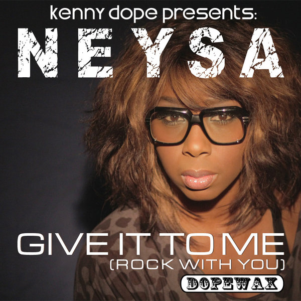 Neysa - Give It To Me (Rock With You)