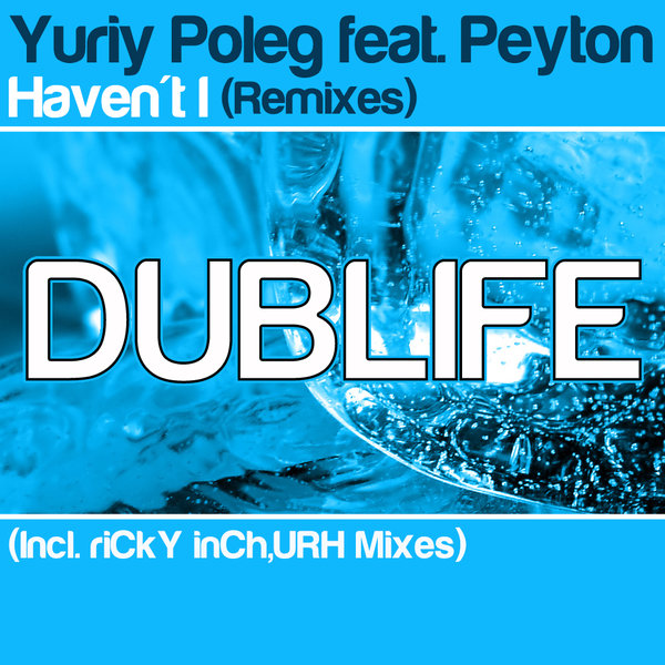 Yuriy Poleg feat Peyton - Haven't I (Incl. Ricky Inch URH Mixes)