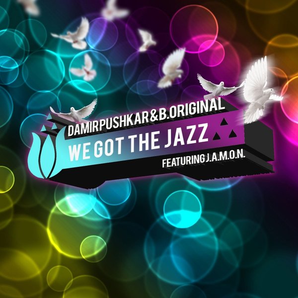 Damir Pushkar & B.original feat. J.A.M.O.N. - We Got The Jazz (Part 2)