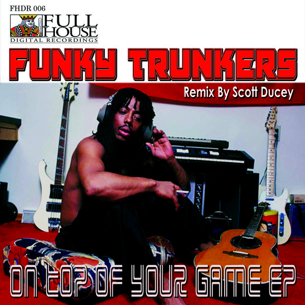 Funky Trunkers - On Top Of Your Game EP