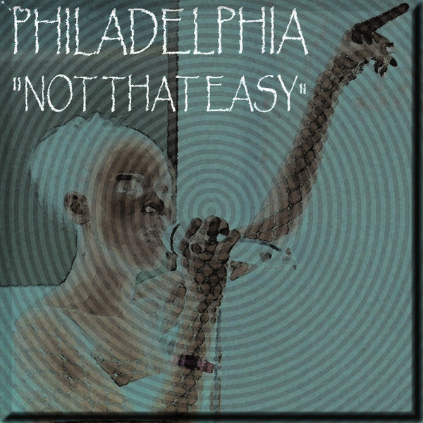 Philadelphia - Not That Easy