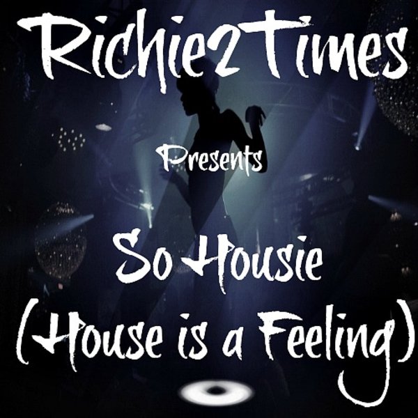 Richie 2 Times - So Housie (House Is A Feeling)