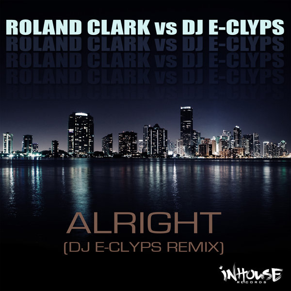 Roland Clark vs DJ E-Clyps - Alright