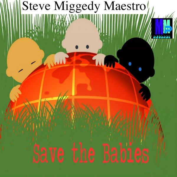 Steve Miggedy Maestro - Save The Babies