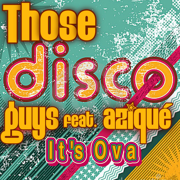 Those Disco Guys & Azique - It's Ova