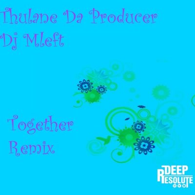 00-Thulane Da Producer & Dj Mleft-Together DL001-2013--Feelmusic.cc