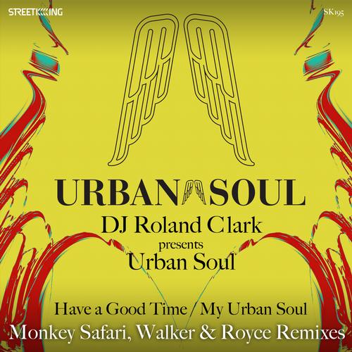 Urban Soul & DJ Roland Clark - Have A Good Time / My Urban Soul