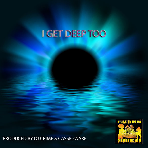 DJ Crime & Cassio Ware - I Get Deep Too