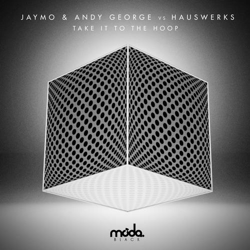 Jaymo & Andy George vs Hauswerks - Take It To The Hoop