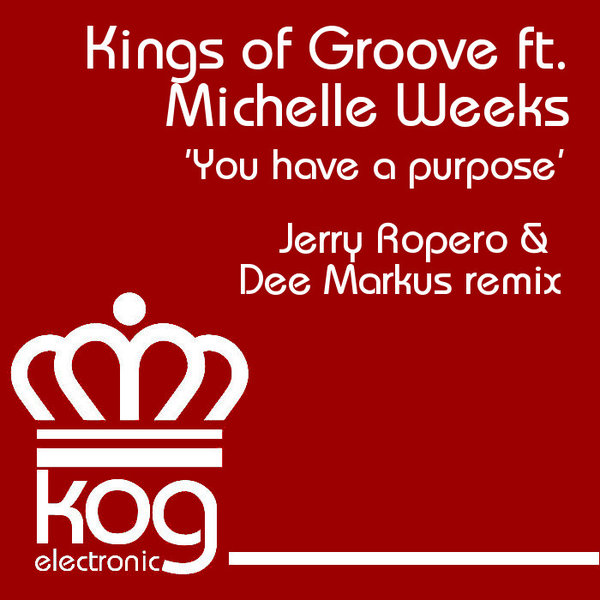 Kings Of Groove feat. Michelle Weeks - You Have A Purpose (Remix)