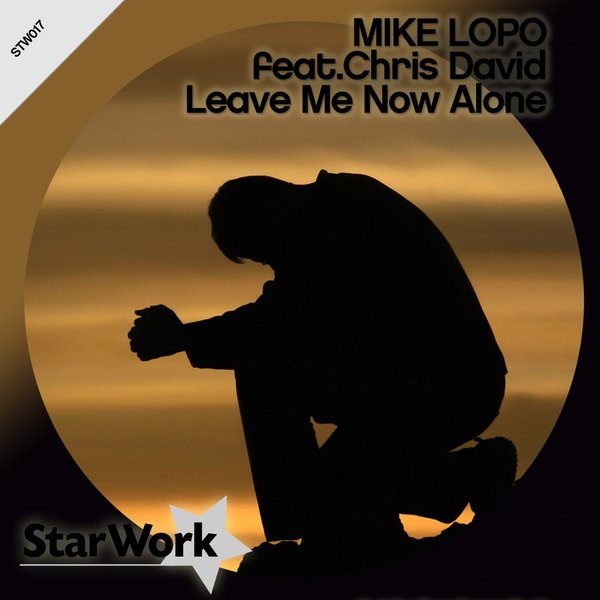 Mike Lopo feat. Chris David - Leave Me Now Alone
