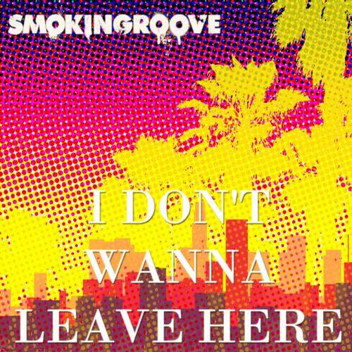 Smokingroove - I Don't Wanna Leave Here