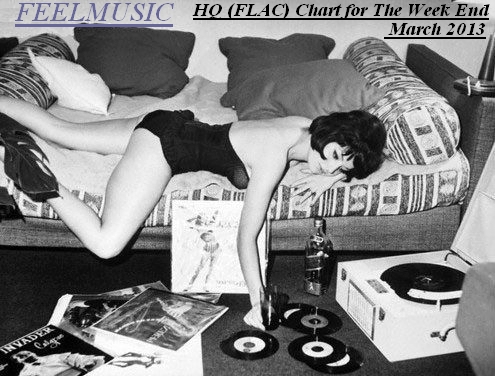 Feel Music HQ (FLAC) Chart for The Week End March 2013