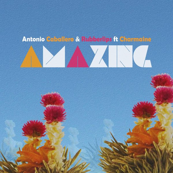 Antonio Caballero & Rubberlips feat. Charmaine - Amazing Remixes