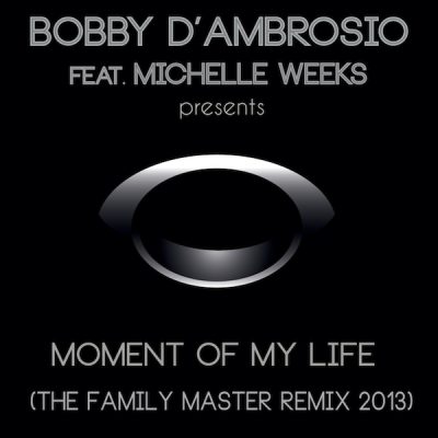 00-Bobby D'ambrosio & Michelle Weeks-Moment Of My Life (The Family Master Remix 2013) OSIO-022-2013--Feelmusic.cc
