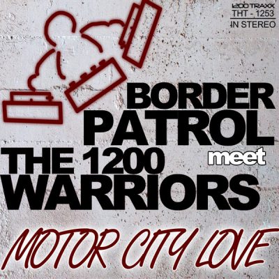 00-Border Patrol Meets The 1200 Warriors-Motor City Love THT1253 -2013--Feelmusic.cc
