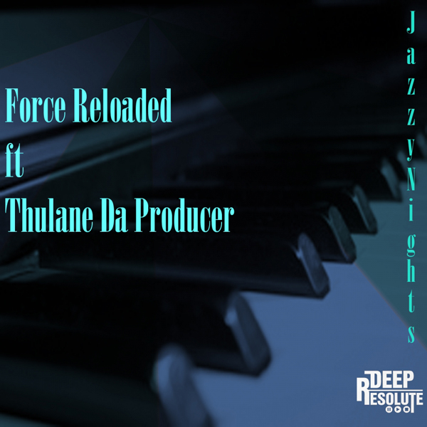 Force Reloaded & Thulane Da Producer - Jazzy Nights EP