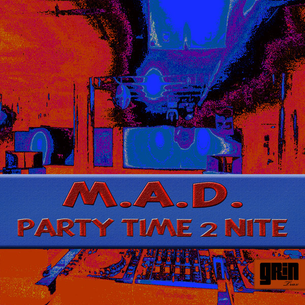 M.A.D. - Party Time 2 Nite