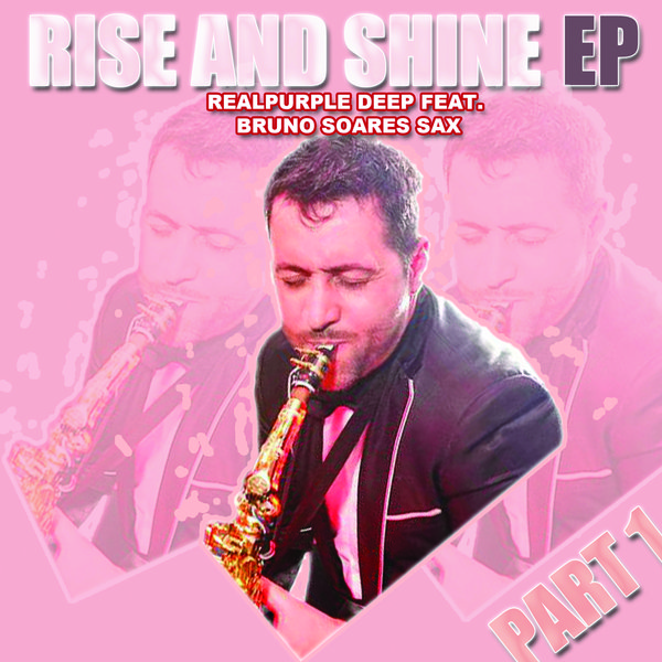 Realpurple Deep feat. Bruno Soares Sax - Rise and Shine EP