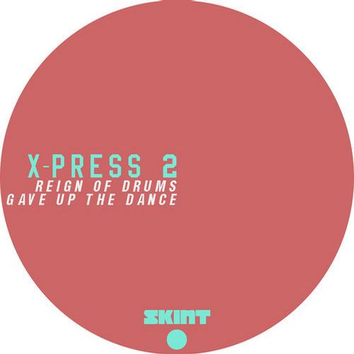 X-Press 2 - Reign Of Drums - Gave Up The Dance