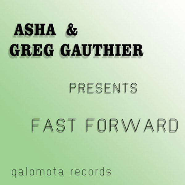 Asha & Greg Gauthier - Fast Forward