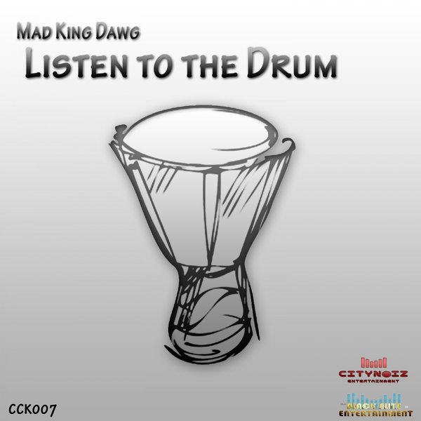 Citynoiz Entertainment Pres. - Mad King Dawg - Listen To The Drum