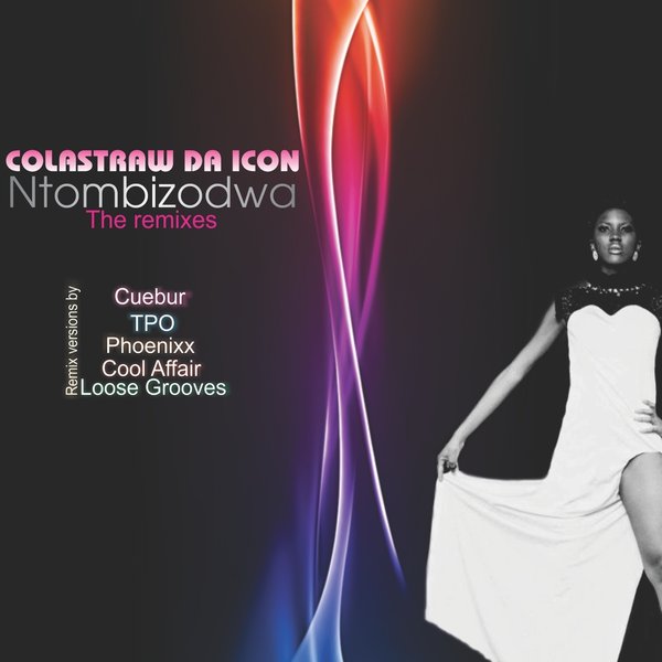 Colastraw Da Icon - Ntombizodwa (The Remixes)