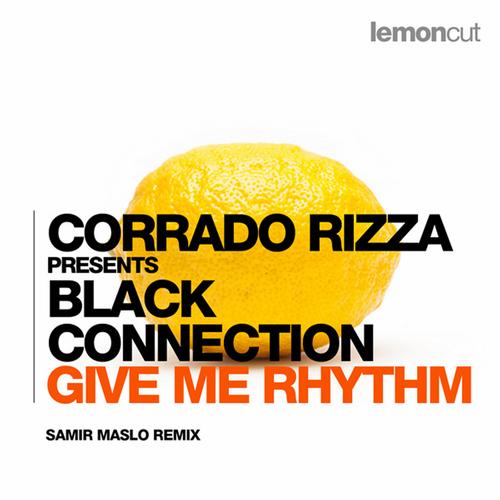 Corrado Rizza Presents Black Connection - Give Me Rhythm (Samir Maslo Remix)