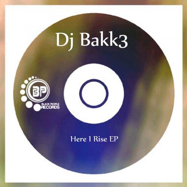 DJ Bakk3 - Here I Rise EP