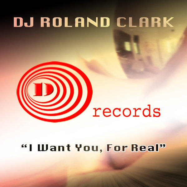 DJ Roland Clark - I Want You For Real
