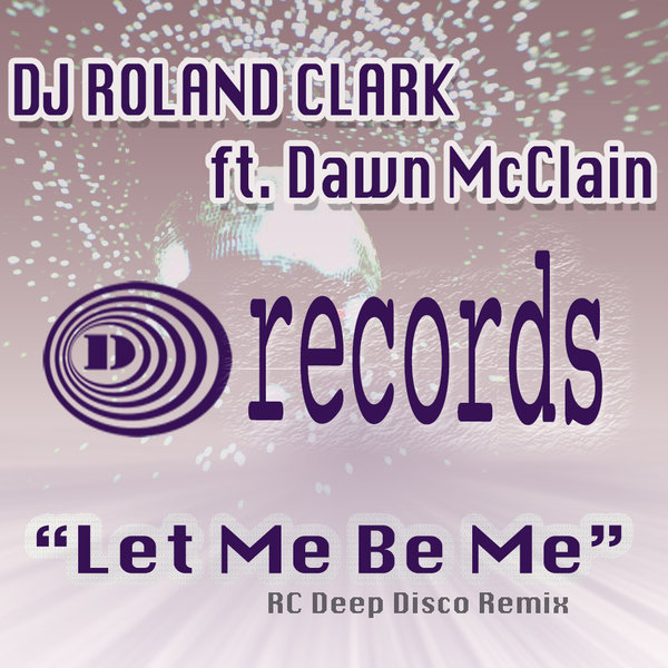 DJ Roland Clark feat. Dawn Mcclain - Let Me Be Me