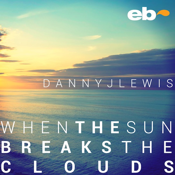 Danny J Lewis - When The Sun Breaks The Clouds